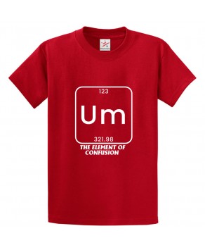 Um The Element Of Confusion Funny Classic Unisex Kids and Adults T-Shirt For Chemists